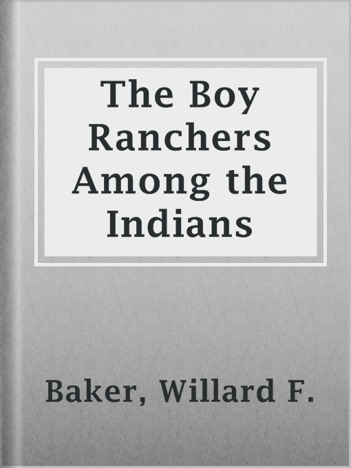 Title details for The Boy Ranchers Among the Indians by Willard F. Baker - Available